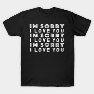 I'm Sorry I Love You T-Shirt